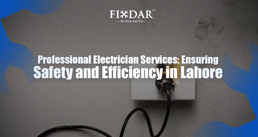 Your Guide To Finding Reliable Electrician Services In Lahore