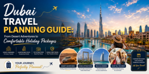 Dubai Travel Planning Guide: Packages, Tips & Adventures