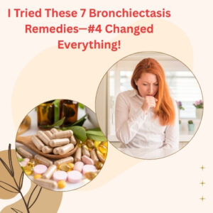 I Tried These 7 Bronchiectasis Remedies